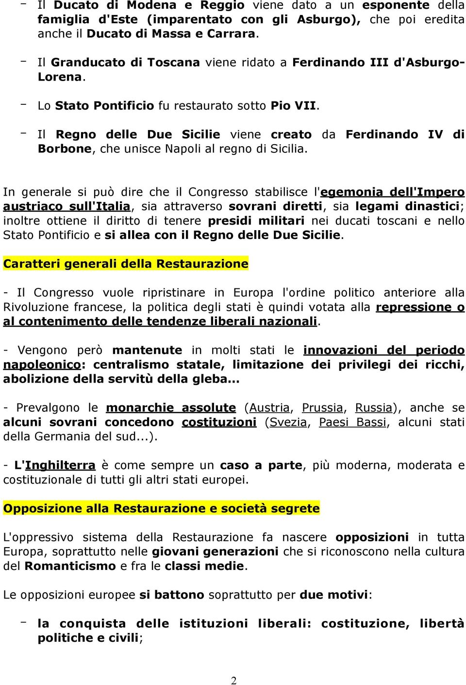 Il Regno delle Due Sicilie viene creato da Ferdinando IV di Borbone, che unisce Napoli al regno di Sicilia.