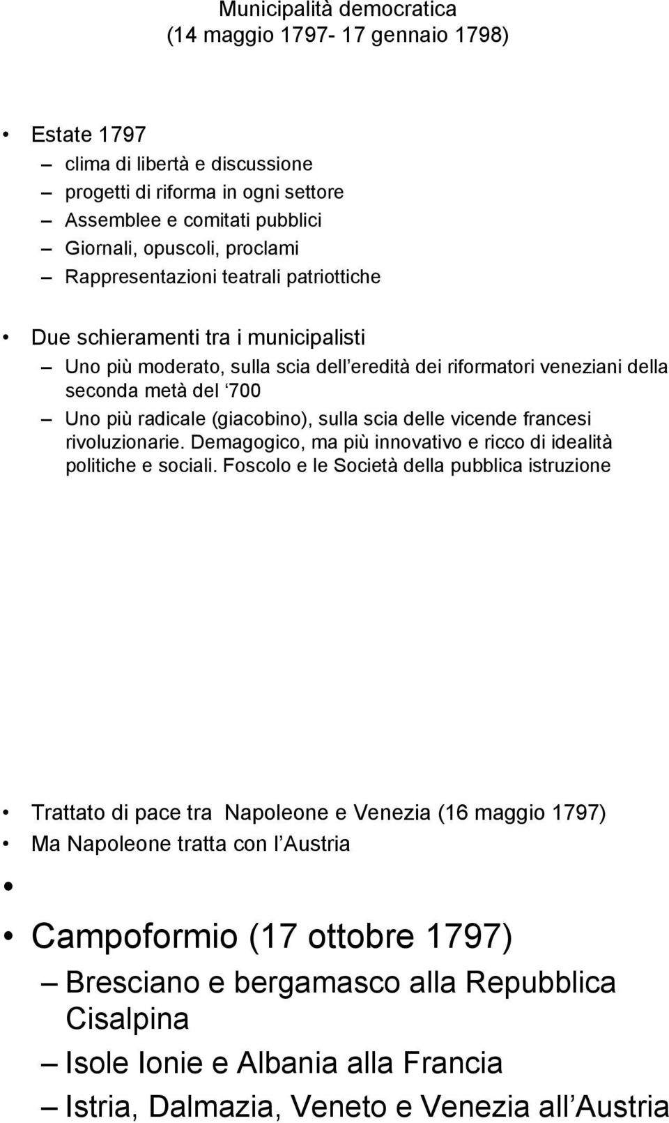 (giacobino), sulla scia delle vicende francesi rivoluzionarie. Demagogico, ma più innovativo e ricco di idealità politiche e sociali.