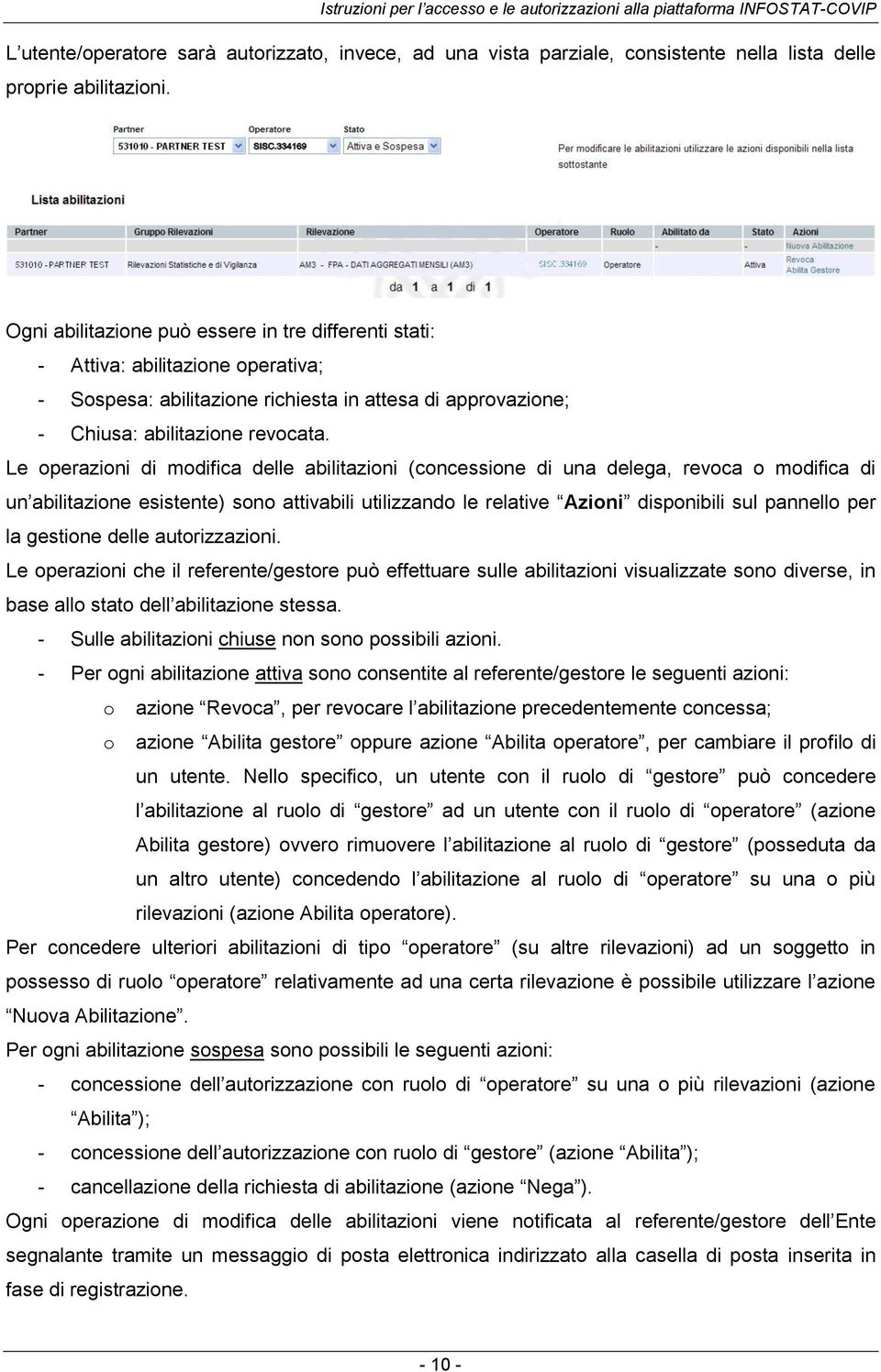 Le operazioni di modifica delle abilitazioni (concessione di una delega, revoca o modifica di un abilitazione esistente) sono attivabili utilizzando le relative Azioni disponibili sul pannello per la