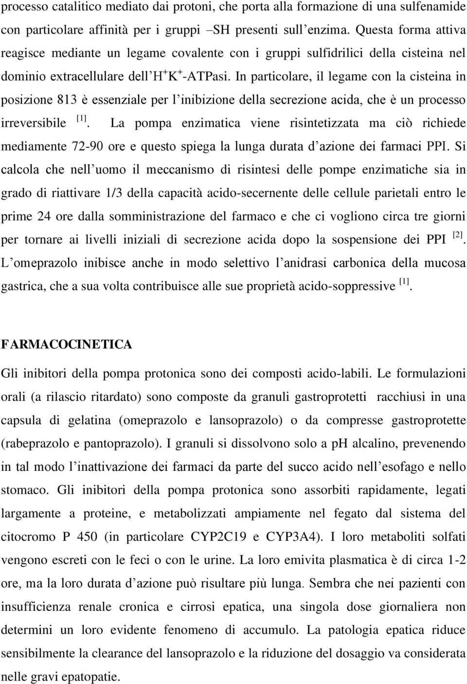 In particolare, il legame con la cisteina in posizione 813 è essenziale per l inibizione della secrezione acida, che è un processo irreversibile [1].