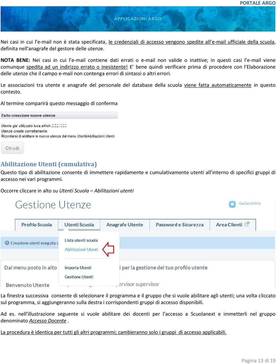 E bene quindi verificare prima di procedere con l Elaborazione delle utenze che il campo e-mail non contenga errori di sintassi o altri errori.