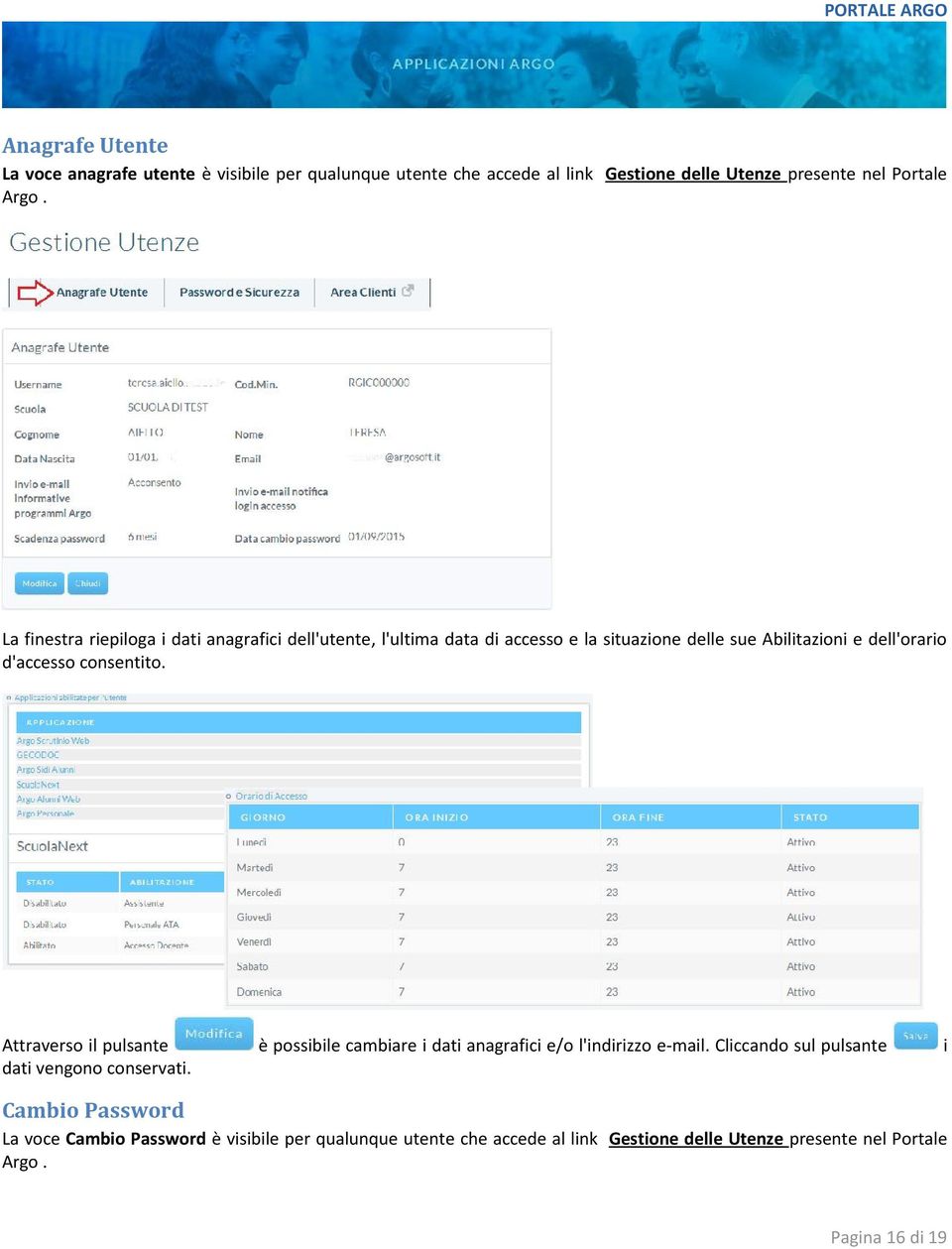 consentito. Attraverso il pulsante è possibile cambiare i dati anagrafici e/o l'indirizzo e-mail.