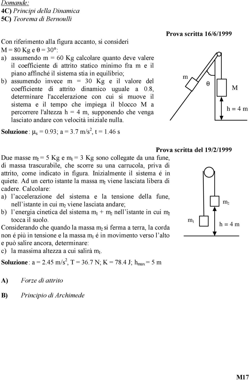 8, determinare l'accelerazione con cui si muove il sistema e il tempo che impiega il blocco M a percorrere l'altezza h = 4 m, supponendo che venga lasciato andare con velocità iniziale nulla.