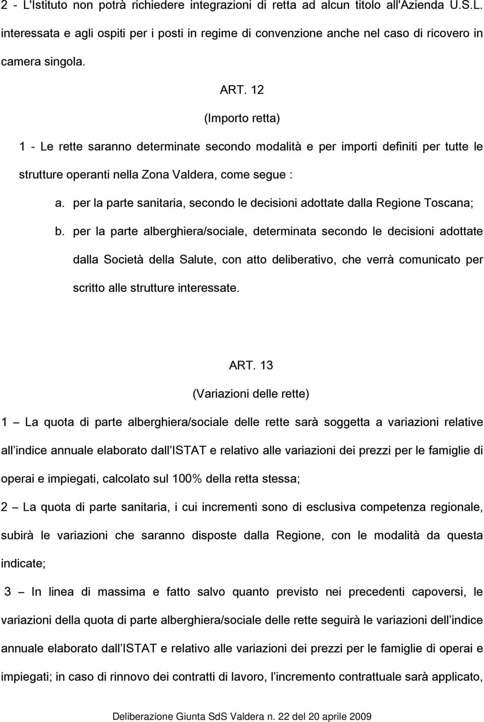 per la parte sanitaria, secondo le decisioni adottate dalla Regione Toscana; b.