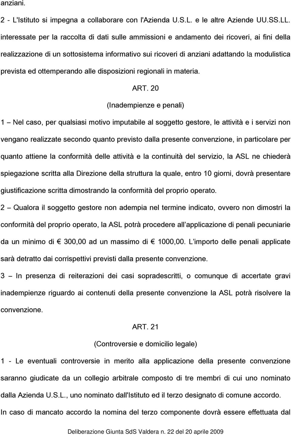 ottemperando alle disposizioni regionali in materia. ART.