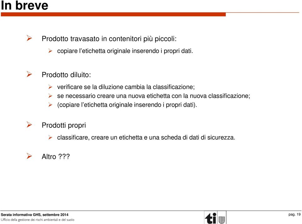 Prodotto diluito: verificare se la diluzione cambia la classificazione; se necessario creare una nuova