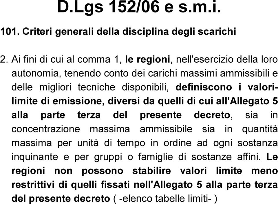 i valorilimite di emissione, diversi da quelli di cui all'allegato 5 alla parte terza del presente decreto, sia in concentrazione massima ammissibile sia in quantità