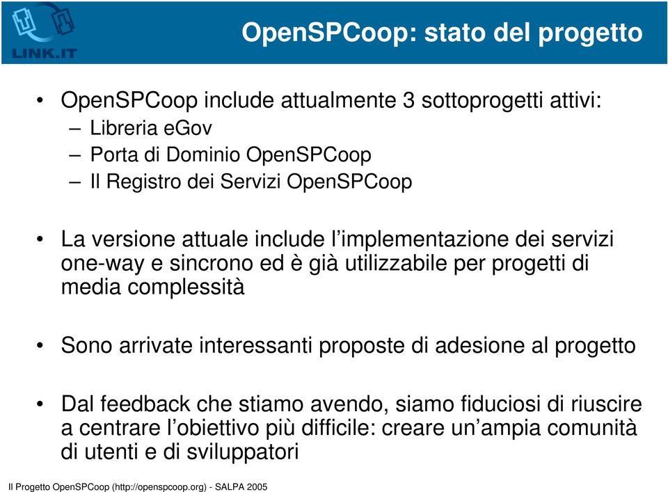 è già utilizzabile per progetti di media complessità Sono arrivate interessanti proposte di adesione al progetto Dal feedback