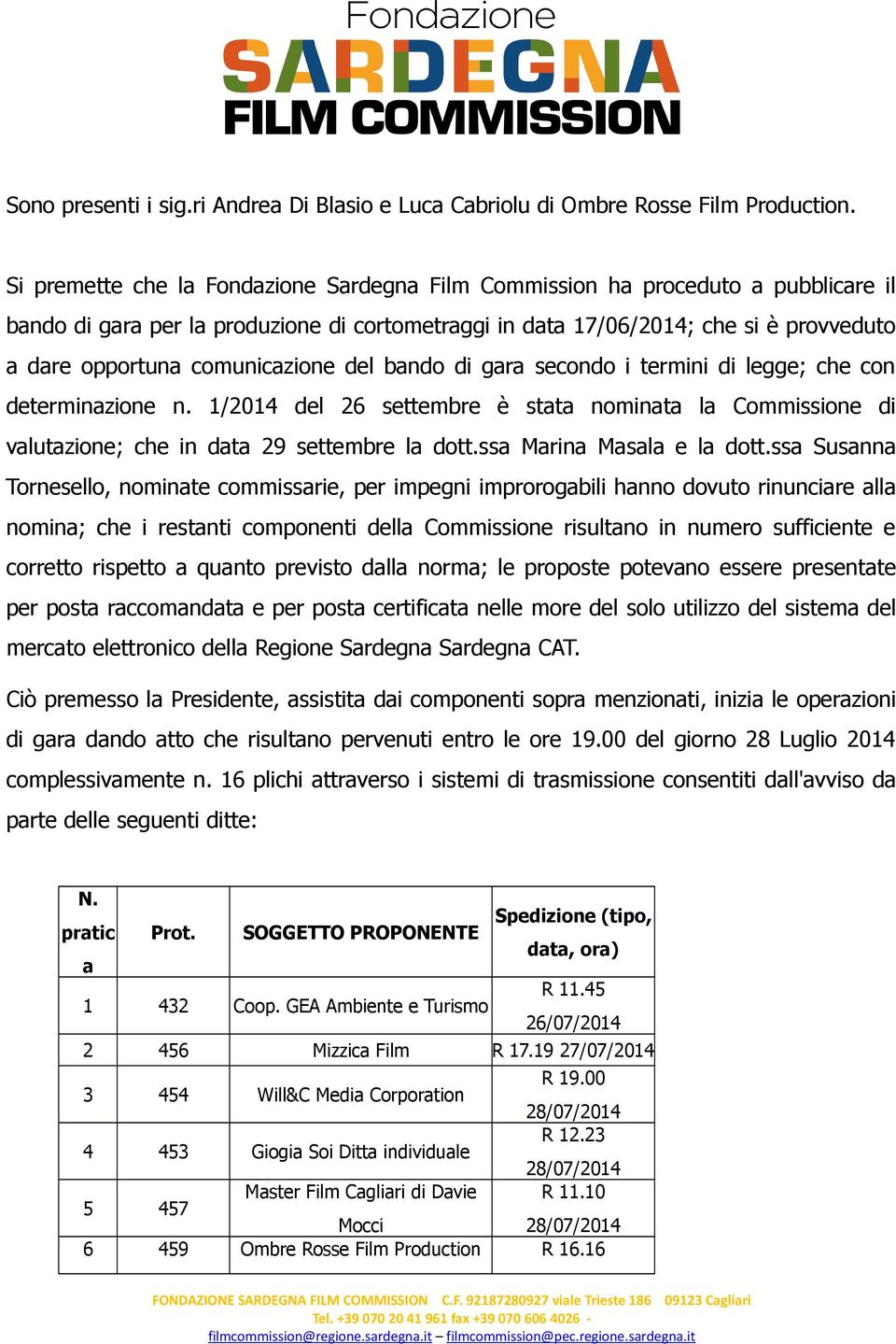 comunicazione del bando di gara secondo i termini di legge; che con determinazione n. 1/2014 del 26 settembre è stata nominata la Commissione di valutazione; che in data 29 settembre la dott.