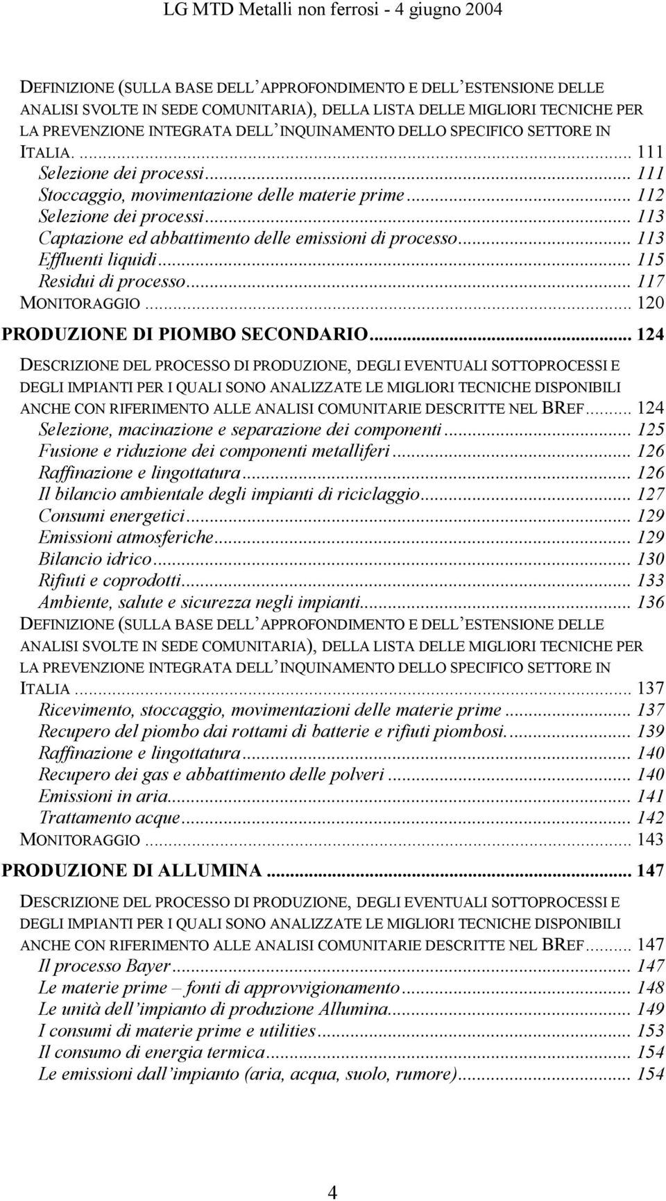 .. 113 Captazione ed abbattimento delle emissioni di processo... 113 Effluenti liquidi... 115 Residui di processo... 117 MONITORAGGIO... 120 PRODUZIONE DI PIOMBO SECONDARIO.