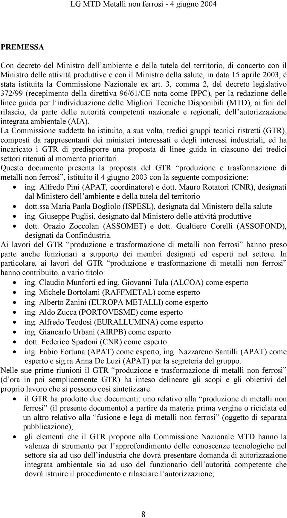 3, comma 2, del decreto legislativo 372/99 (recepimento della direttiva 96/61/CE nota come IPPC), per la redazione delle linee guida per l individuazione delle Migliori Tecniche Disponibili (MTD), ai