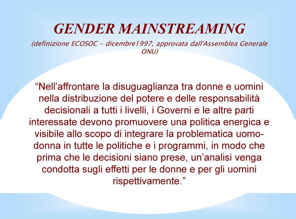 interessate devono promuovere una politica energica e visibile allo scopo di integrare la problematica uomodonna in tutte le politiche e