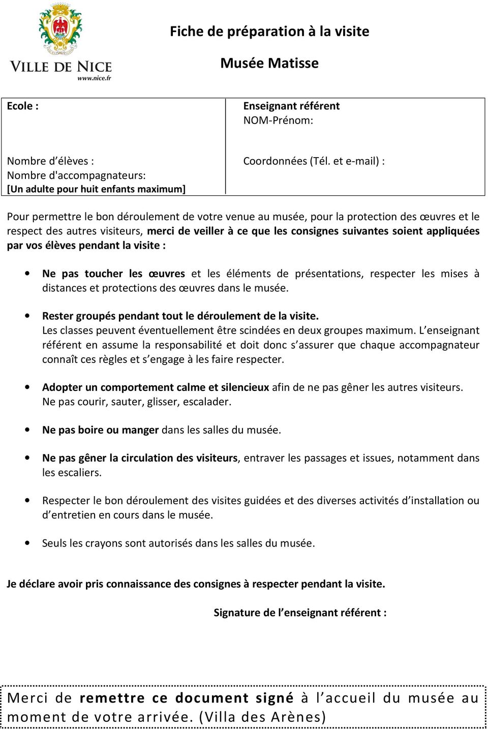 visiteurs, merci de veiller à ce que les consignes suivantes soient appliquées par vos élèves pendant la visite : Ne pas toucher les œuvres et les éléments de présentations, respecter les mises à