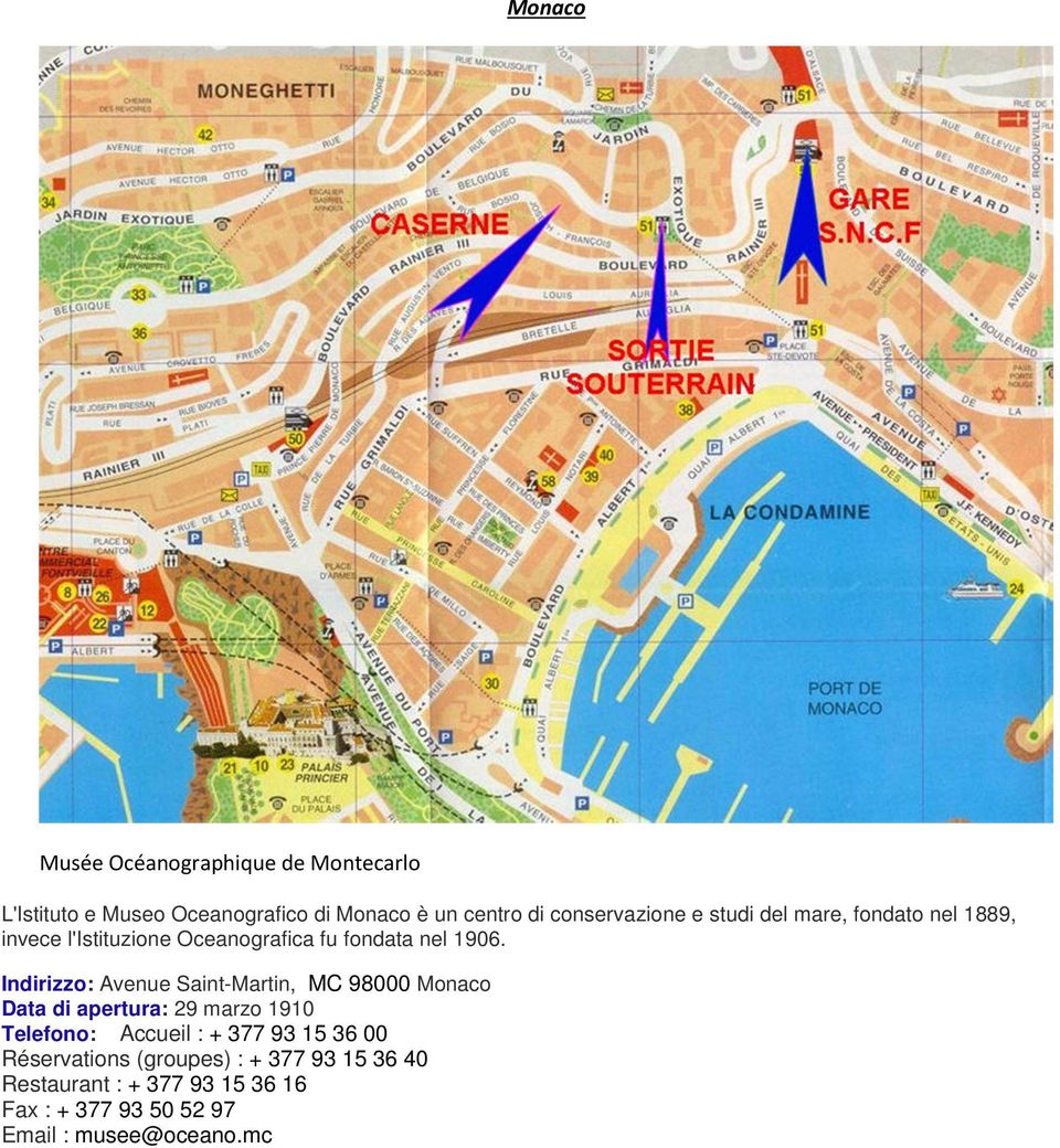 Indirizzo: Avenue Saint-Martin, MC 98000 Monaco Data di apertura: 29 marzo 1910 Telefono: Accueil : + 377 93 15