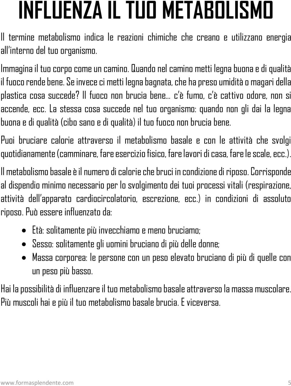 Il fuoco non brucia bene c è fumo, c è cattivo odore, non si accende, ecc.