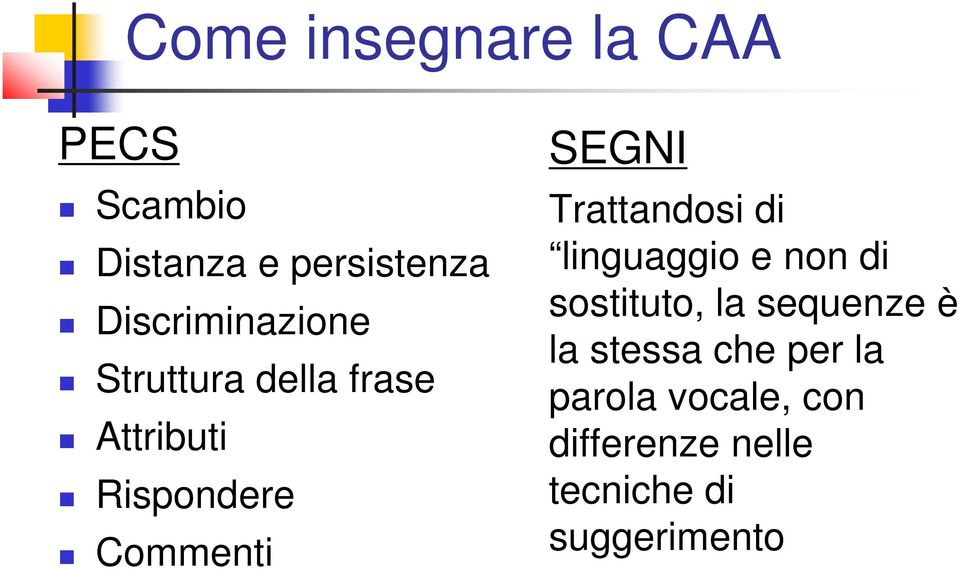 SEGNI Trattandosi di linguaggio e non di sostituto, la sequenze è la