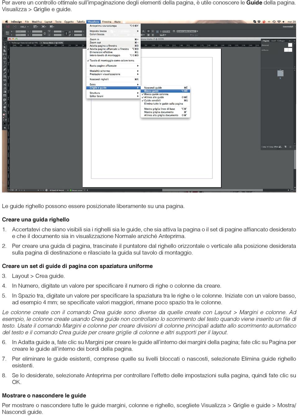 Accertatevi che siano visibili sia i righelli sia le guide, che sia attiva la pagina o il set di pagine affiancato desiderato e che il documento sia in visualizzazione Normale anziché Anteprima. 2.