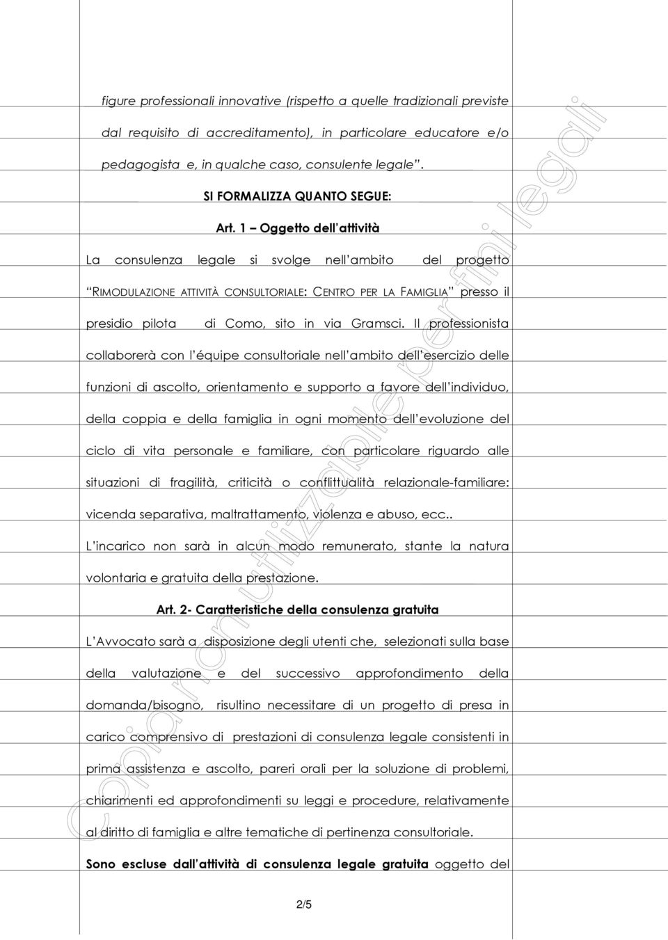 1 Oggetto dell attività La consulenza legale si svolge nell ambito del progetto RIMODULAZIONE ATTIVITÀ CONSULTORIALE: CENTRO PER LA FAMIGLIA presso il presidio pilota di Como, sito in via Gramsci.