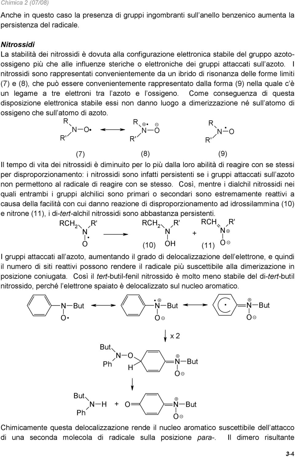 (7) e (8), che può essere convenientemente rappresentato dalla forma (9) nella quale c è un legame a tre elettroni tra l azoto e l ossigeno Come conseguenza di questa disposizione elettronica stabile