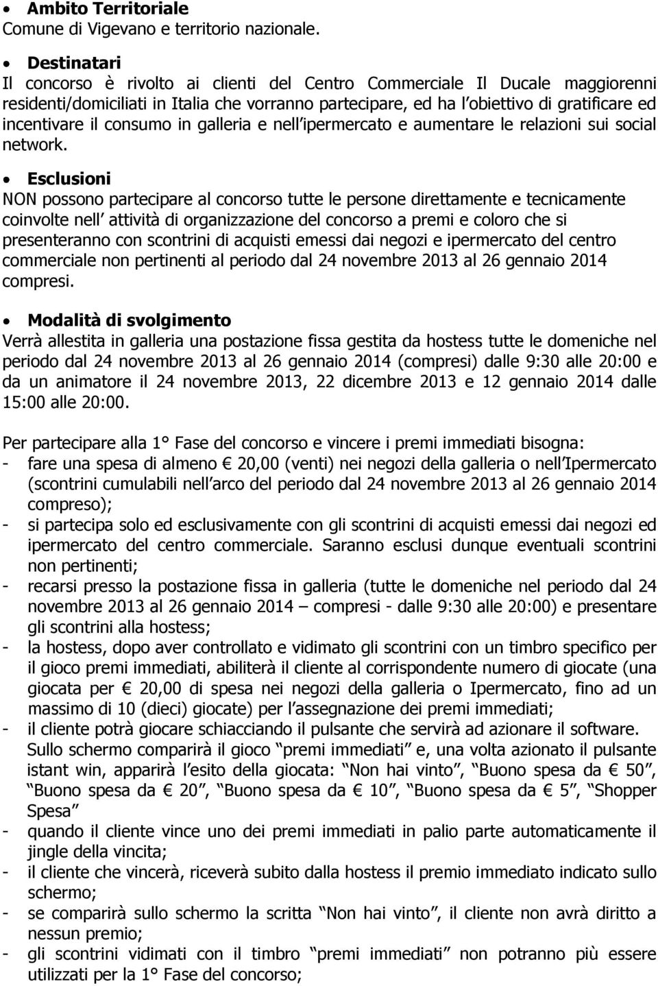 consumo in galleria e nell ipermercato e aumentare le relazioni sui social network.