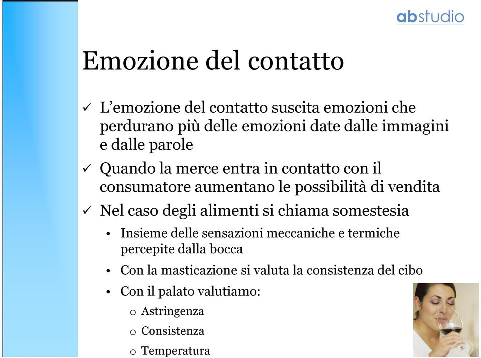 Nel caso degli alimenti si chiama somestesia Insieme delle sensazioni meccaniche e termiche percepite dalla bocca