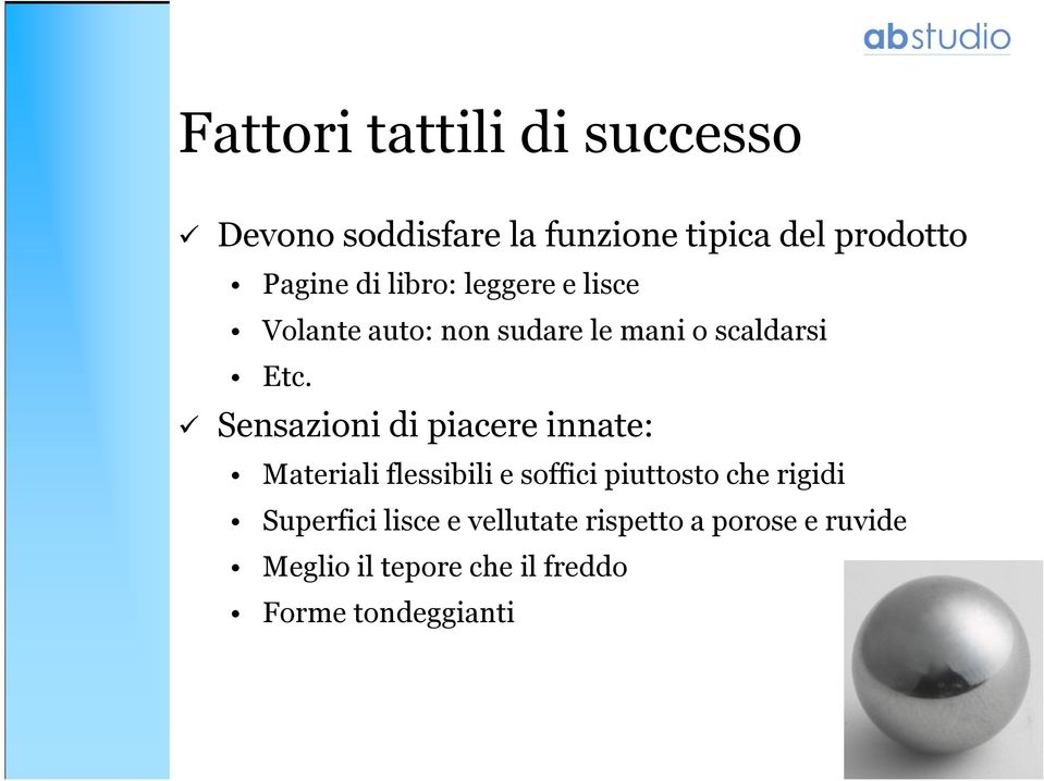 Sensazioni di piacere innate: Materiali flessibili e soffici piuttosto che rigidi