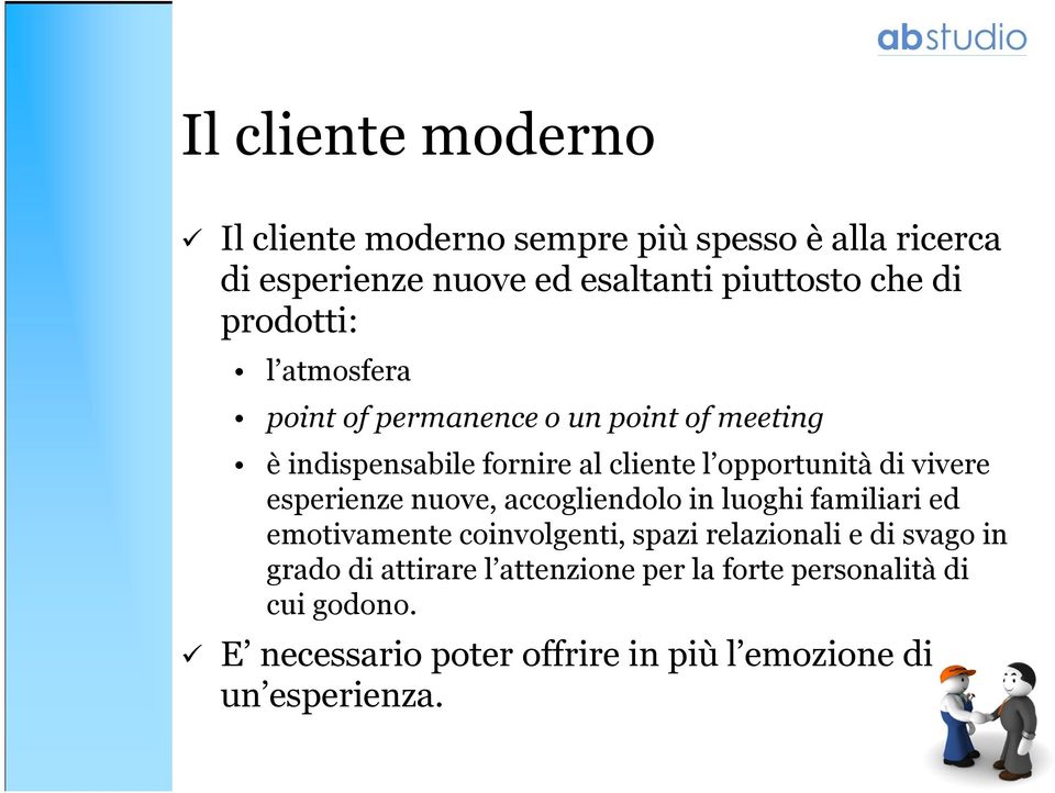 vivere esperienze nuove, accogliendolo in luoghi familiari ed emotivamente coinvolgenti, spazi relazionali e di svago in