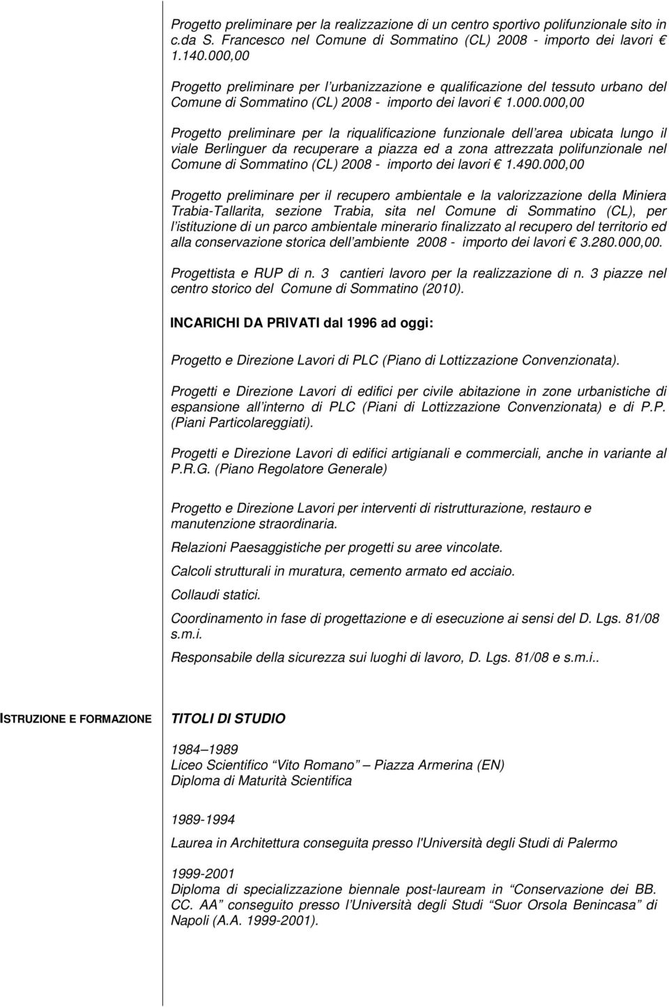 funzionale dell area ubicata lungo il viale Berlinguer da recuperare a piazza ed a zona attrezzata polifunzionale nel Comune di Sommatino (CL) 2008 - importo dei lavori 1.490.