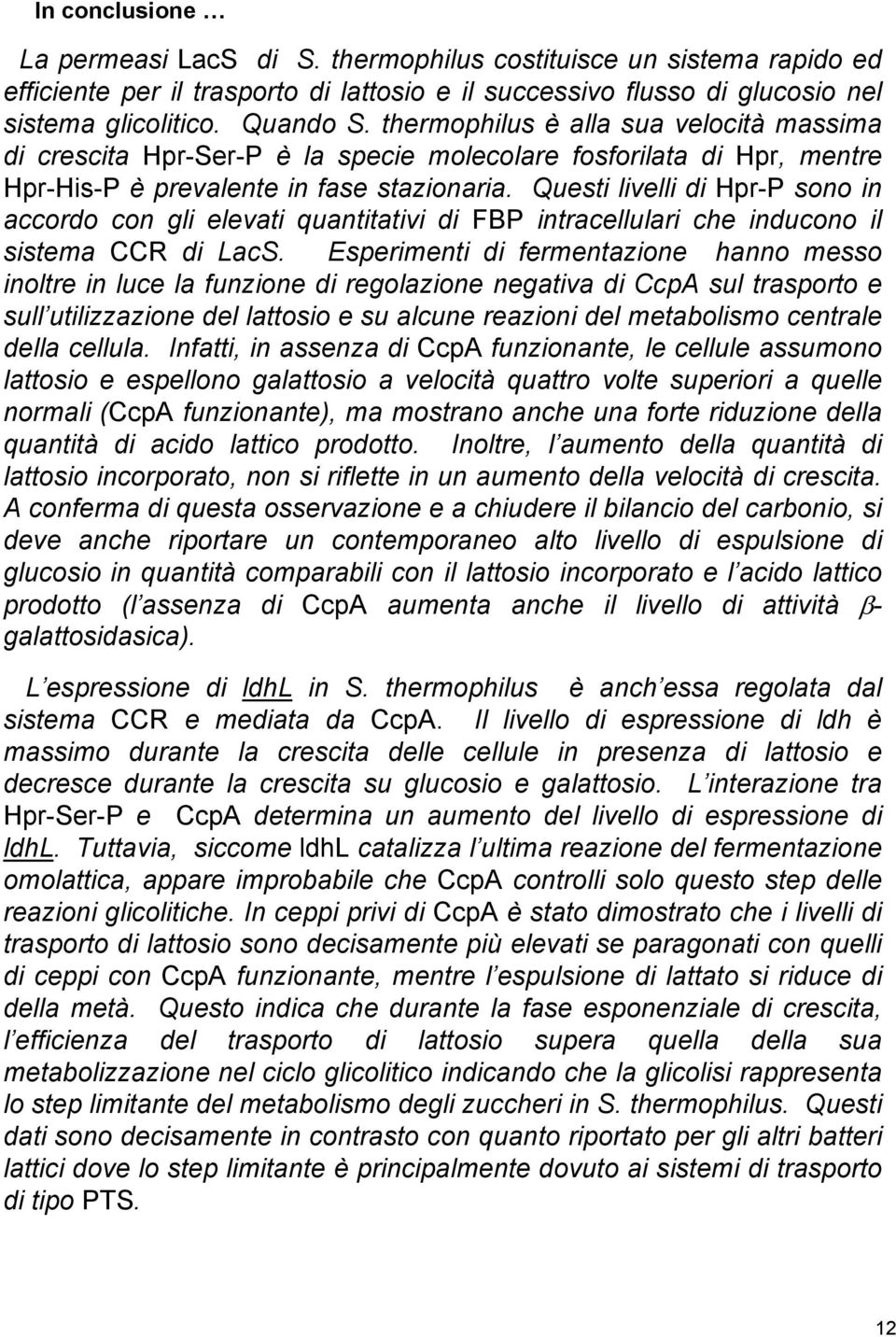 Questi livelli di HprP sono in accordo con gli elevati quantitativi di FBP intracellulari che inducono il sistema CCR di LacS.