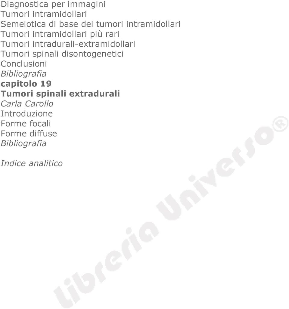 intradurali-extramidollari Tumori spinali disontogenetici Conclusioni