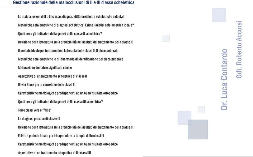 Revisione della letteratura sulla predicibilità dei risultati del trattamento della classe II Il periodo ideale per intraprendere la terapia delle classi II: il picco puberale Metodiche