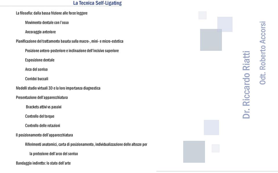 e la loro importanza diagnostica Presentazione dell apparecchiatura Brackets attivi vs passivi Controllo del torque Dr.