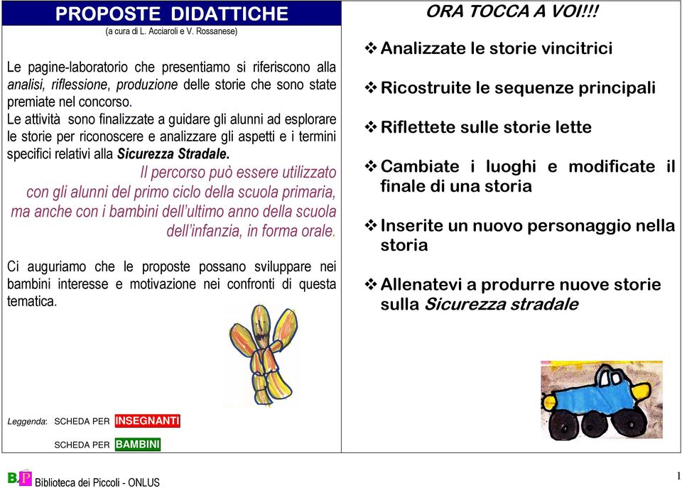 Le attività sono finalizzate a guidare gli alunni ad esplorare le storie per riconoscere e analizzare gli aspetti e i termini specifici relativi alla Sicurezza Stradale.