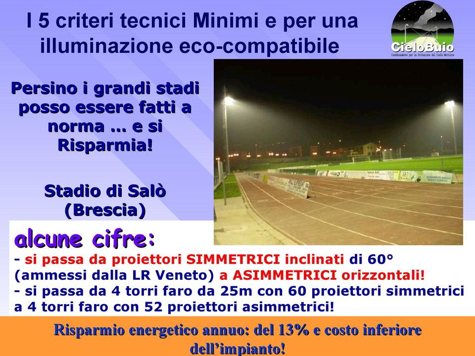Stadio di Salò (Brescia) alcune cifre: - si passa da proiettori SIMMETRICI inclinati di 60 (ammessi dalla LR