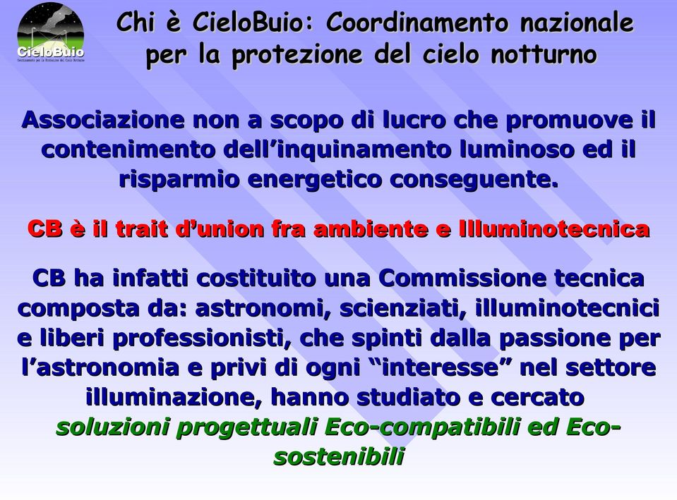 CB è il trait d union fra ambiente e Illuminotecnica CB ha infatti costituito una Commissione tecnica composta da: astronomi, scienziati,