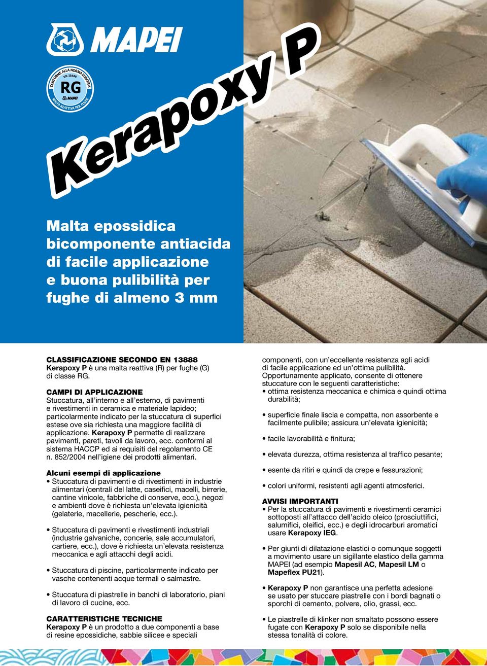 CAMPI DI APPLICAZIONE Stuccatura, all interno e all esterno, di pavimenti e rivestimenti in ceramica e materiale lapideo; particolarmente indicato per la stuccatura di superfici estese ove sia