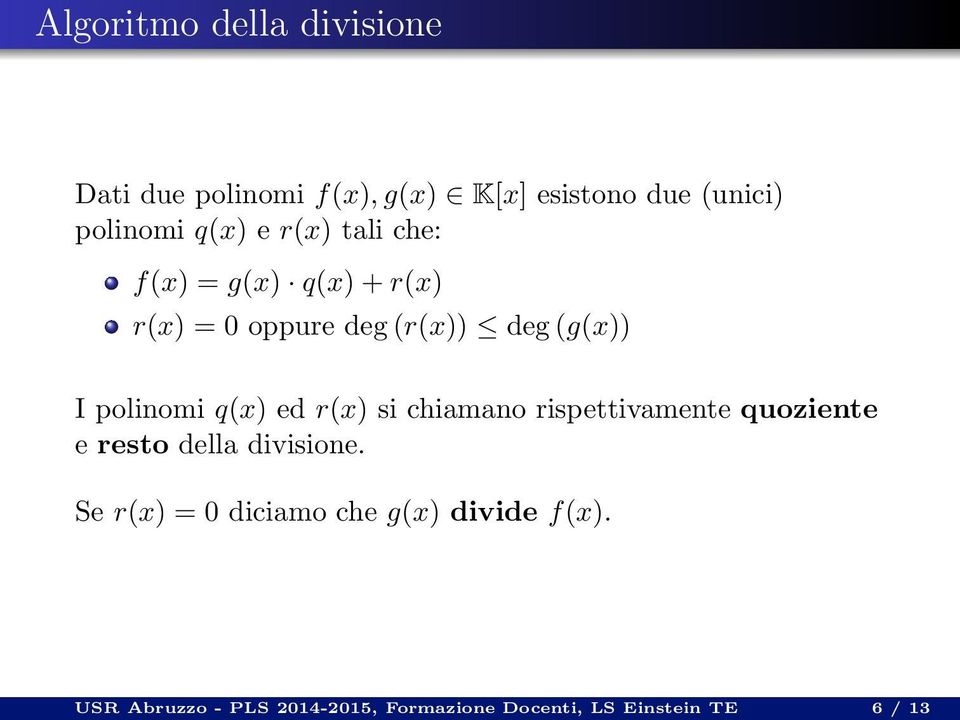 q(x) ed r(x) si chiamano rispettivamente quoziente e resto della divisione.