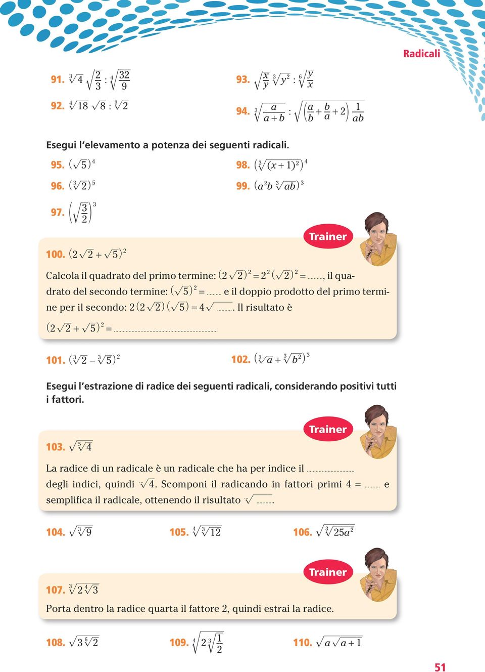 .. e il doppio prodotto del primo termie per il secodo: 2 (2 2 ) ( ) = 4.... Il risultato è (2 2 + ) 2 =... Esegui l estrazioe di radice dei segueti radicali, cosiderado positivi tutti i fattori. 10.