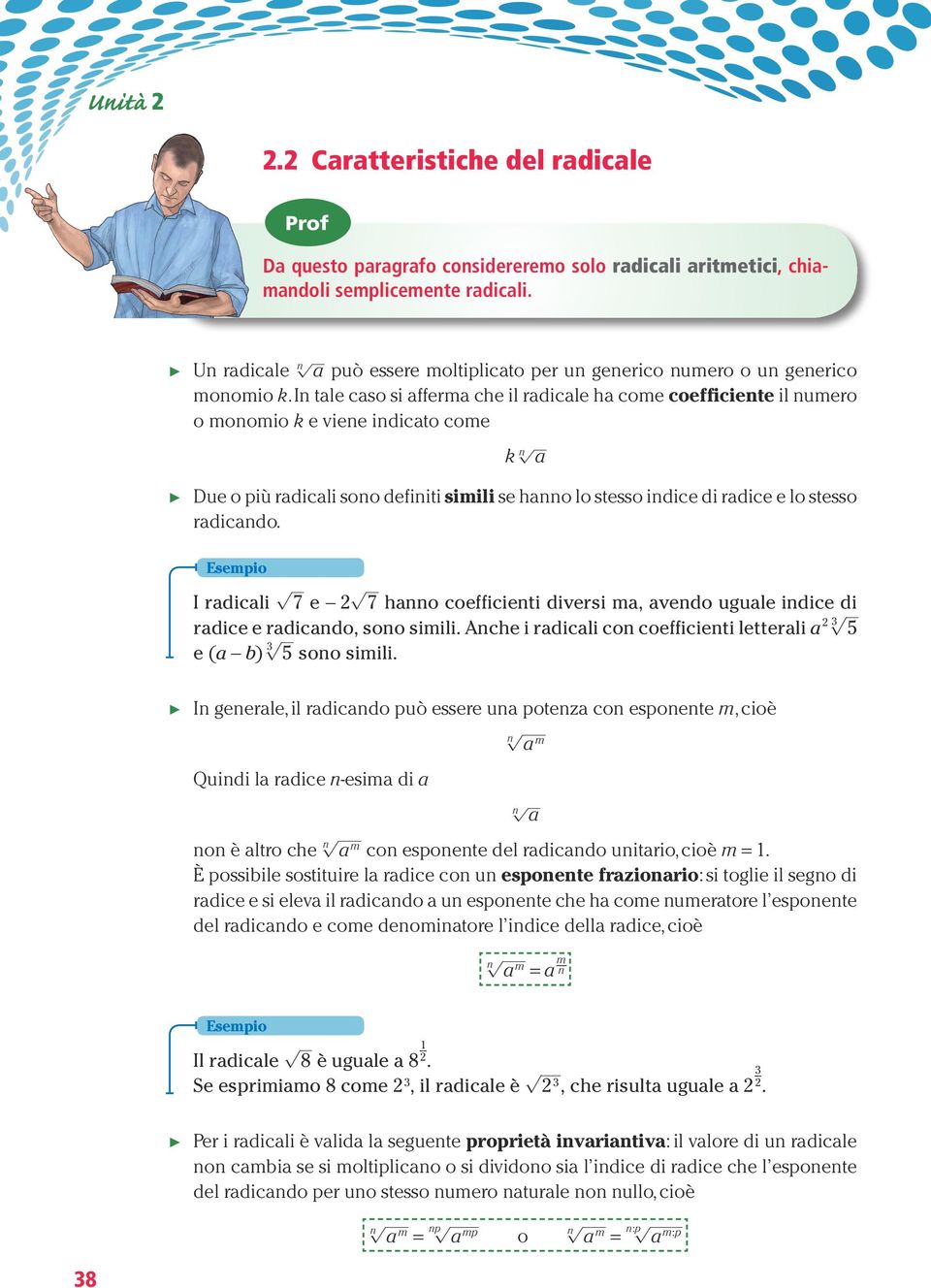 I tale caso si afferma che il radicale ha come coefficiete il umero o moomio k e viee idicato come k a Due o più radicali soo defiiti simili se hao lo stesso idice di radice e lo stesso radicado.