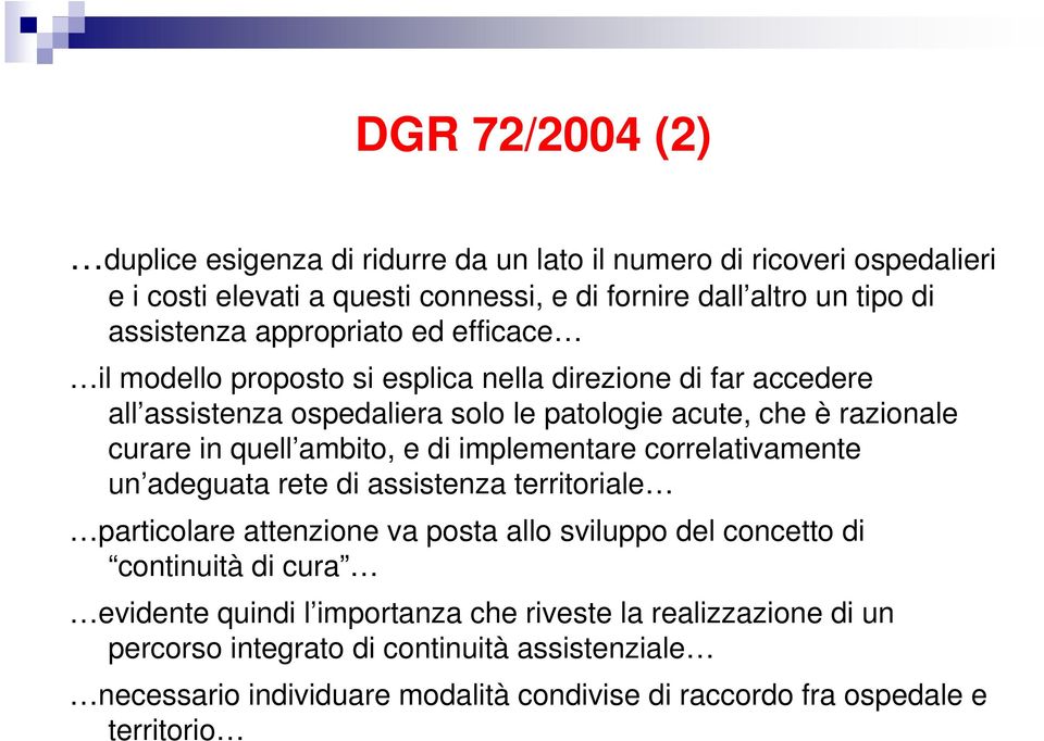 ambito, e di implementare correlativamente un adeguata rete di assistenza territoriale particolare attenzione va posta allo sviluppo del concetto di continuità di cura