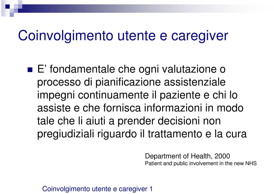 modo tale che li aiuti a prender decisioni non pregiudiziali riguardo il trattamento e la cura