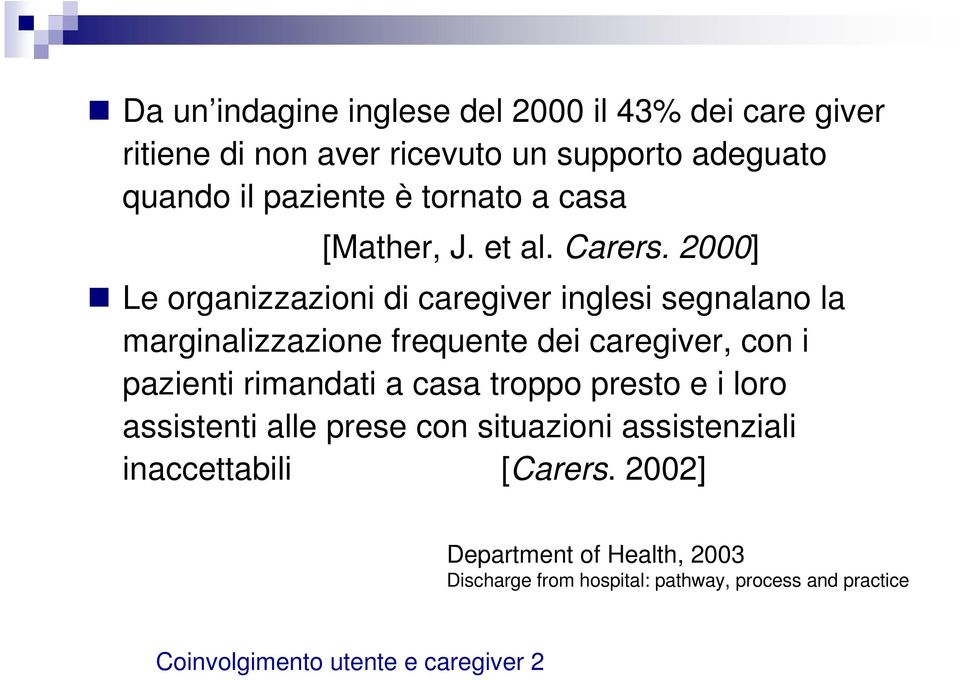 2000] Le organizzazioni di caregiver inglesi segnalano la marginalizzazione frequente dei caregiver, con i pazienti rimandati a