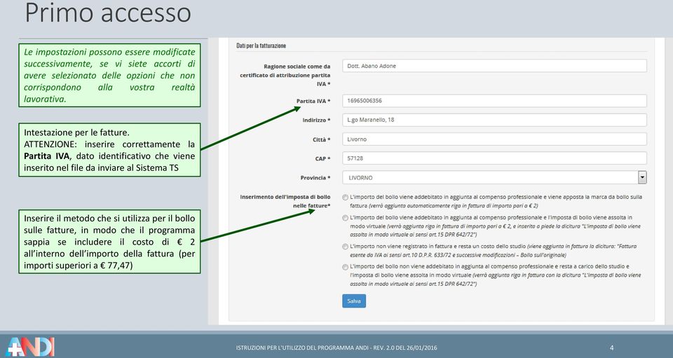 ATTENZIONE: inserire correttamente la Partita IVA, dato identificativo che viene inserito nel file da inviare al Sistema TS