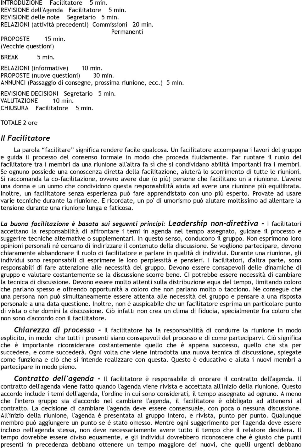 REVISIONE DECISIONI Segretario 5 min. VALUTAZIONE 10 min. CHIUSURA Facilitatore 5 min. TOTALE 2 ore Il Facilitatore La parola facilitare significa rendere facile qualcosa.