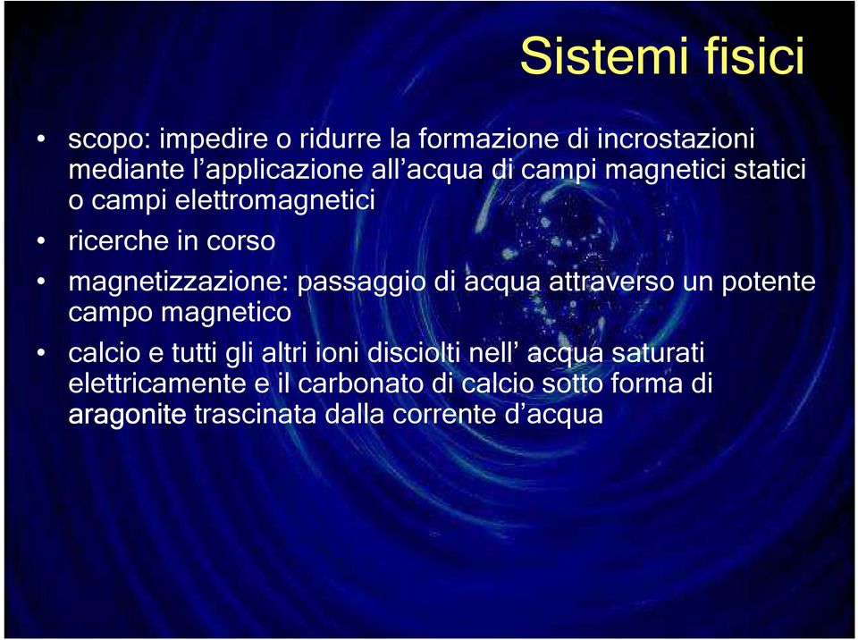 passaggio di acqua attraverso un potente campo magnetico calcio e tutti gli altri ioni disciolti nell