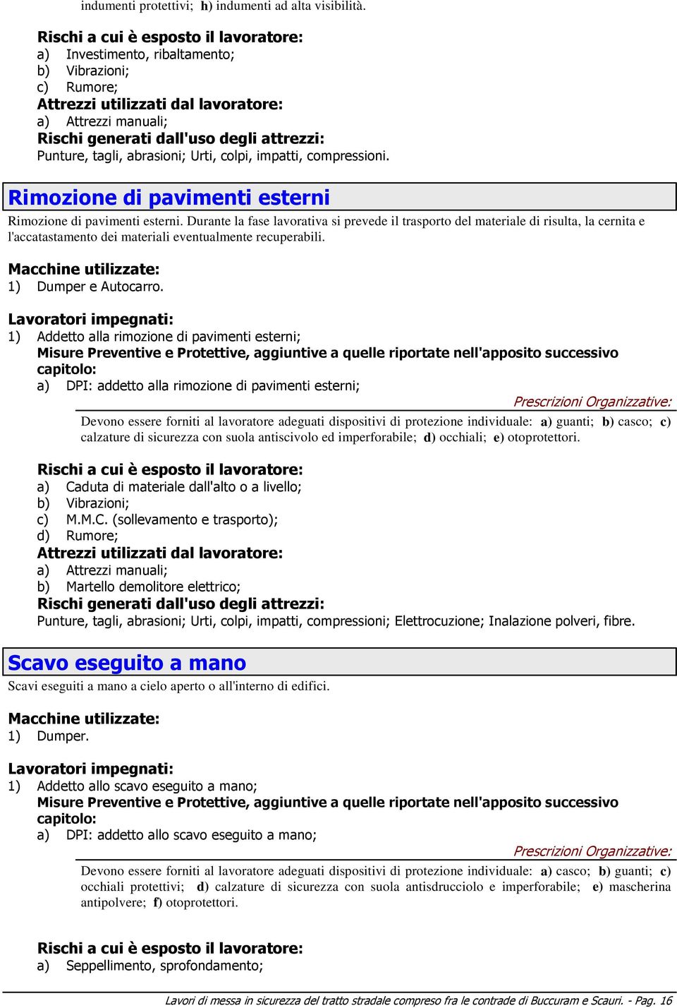 Punture, tagli, abrasioni; Urti, colpi, impatti, compressioni. Rimozione di pavimenti esterni Rimozione di pavimenti esterni.