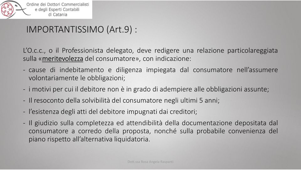 impiegata dal consumatore nell assumere volontariamente le obbligazioni; - i motivi per cui il debitore non è in grado di adempiere alle obbligazioni assunte; - Il resoconto