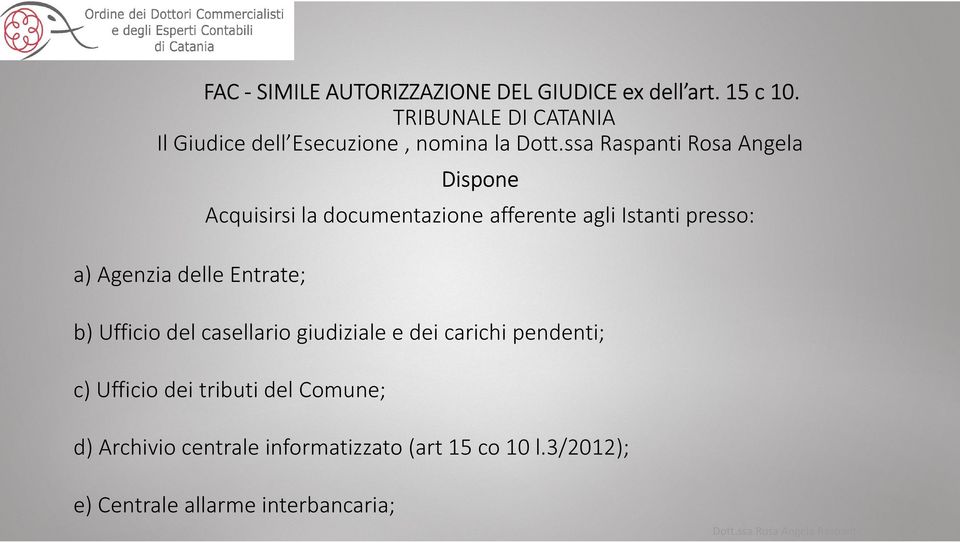 ssa Raspanti Rosa Angela Dispone Acquisirsi la documentazione afferente agli Istanti presso: a) Agenzia delle