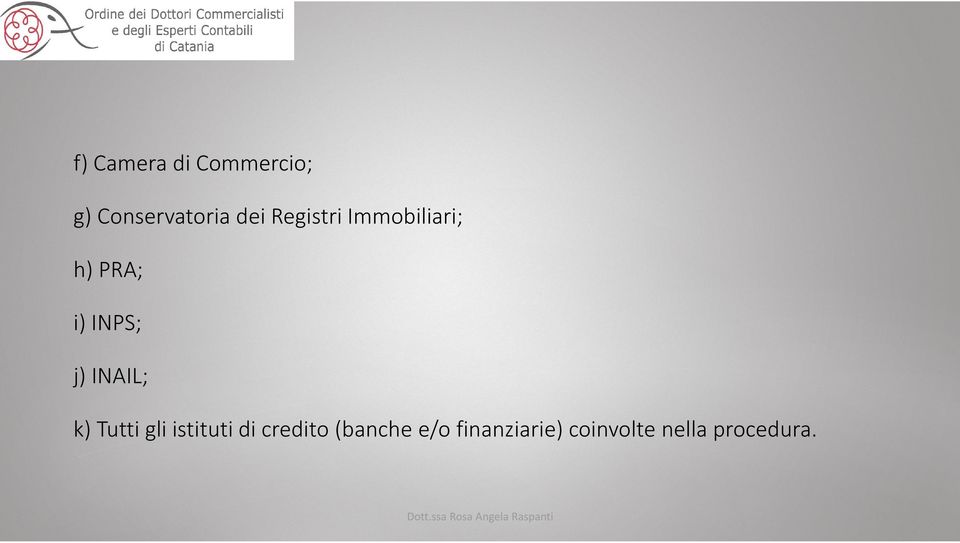 INAIL; k) Tutti gli istituti di credito