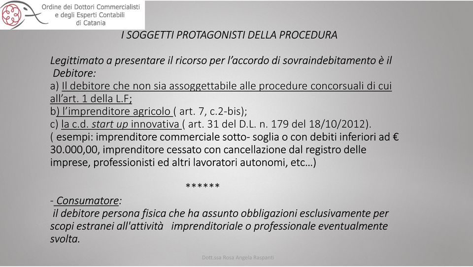 ( esempi: imprenditore commerciale sotto- soglia o con debiti inferiori ad 30.